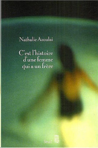 Azoulai Nathalie — C'est l'histoire d'une femme qui a un frère