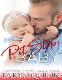Taryn Quinn — Pit Stop: Baby! (Dirty DILFs Book 4)