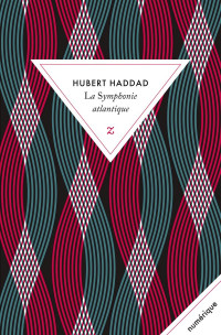 Haddad, Hubert & Hubert Haddad — La symphonie atlantique