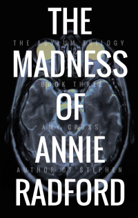 Amy Cross — The Madness of Annie Radford (The Asylum Trilogy Book 3)