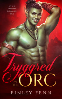 Finley Fenn — Tryggred by the Orc: An MM Monster Romance Tale (Orc Sworn)