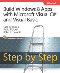 Luca Regnicoli & Paolo Pialorsi & Roberto Brunetti — Build Windows 8 Apps With Microsoft Visual C# and Visual Basic