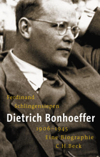 Schlingensiepen, Ferdinand — Dietrich Bonhoeffer 1906-1946: Eine Biographie