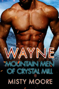 Misty Moore [Moore, Misty] — Wayne: A Mountain Man Curvy Woman Romance (Mountain Men Of Crystal Mill Book 1)