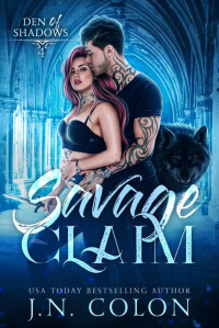 J.N. Colon — Savage Claim (Den of Shadows Book 4)