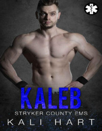 Kali Hart [Hart, Kali] — Kaleb (Stryker County EMS Book 2)