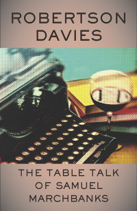 Robertson Davies — The Table Talk of Samuel Marchbanks