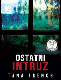 Tana French — Ostatni Intruz