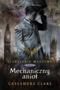 Cassandra Clare — Diabelskie Maszyny 01 - Mechaniczny Anioł