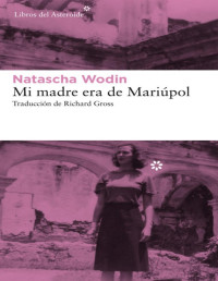 Natascha Wodin — Mi madre era de Mariúpol