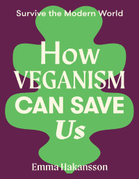 Emma Hakansson — How Veganism Can Save Us