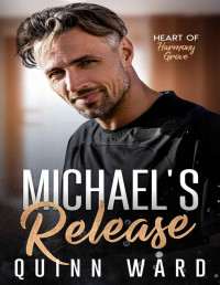 Quinn Ward — Michael's Release: A Friends to Lovers Small-Town Gay Romance (Heart of Harmony Grove Book 3)