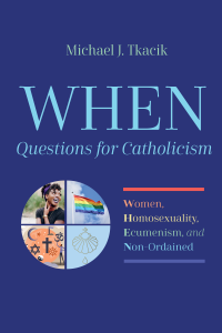 Michael J. Tkacik; — WHEN-Questions for Catholicism