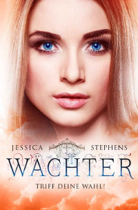 Jessica Stephens — Wächter: Triff deine Wahl! (Wächter-Saga Band 2) (German Edition)