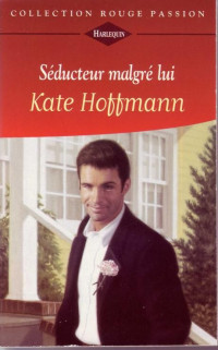 Kate Hoffmann — Séducteur malgré lui (Collection Rouge Passion)