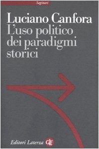 Luciano Canfora — L'uso politico dei paradigmi storici