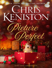 Chris Keniston — Picture Perfect: A Hart Land Holiday Cozy Romance (Hart Land Lakeside Inn Book 10)