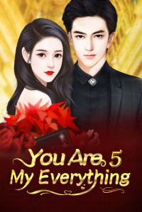 Mobo Reader & Shi Liu Xiao Jie [Reader, Mobo] — You Are My Everything 5: The Absolutely Unconditional Love (You Are My Everything Series)