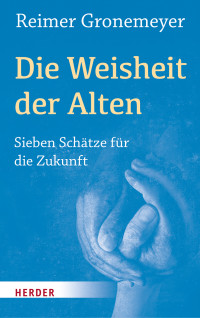 Reimer Gronemeyer — Die Weisheit der Alten