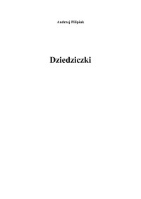 Andrzej Pilipiuk — Andrzej Pilipiuk - Kuzynki - T.3 - Dziedziczki