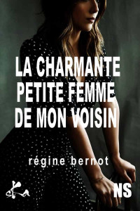 Régine Bernot — La charmante petite femme de mon voisin