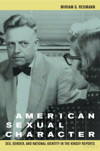 Reumann — American Sexual Character; Sex, Gender, and National Identity in the Kinsey Reports (2005)