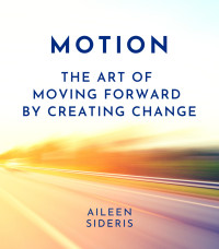Aileen Sideris — Motion | The Art of Moving Forward by Creating Change