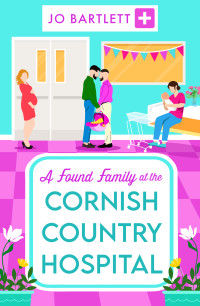 Jo Bartlett — A Found Family at the Cornish Country Hospital (The Cornish Country Hospital 3)