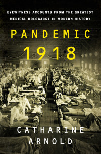 Catharine Arnold — Pandemic 1918