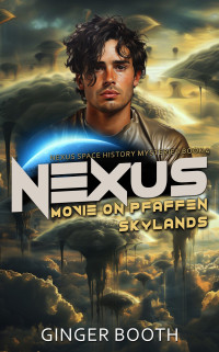 Ginger Booth — Nexus Movie on Pfaffen Skylands (Nexus Space History Mysteries Book 4)