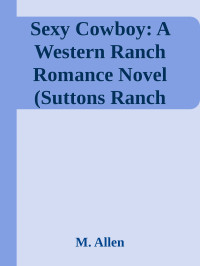 M. Allen — Sexy Cowboy: A Western Ranch Romance Novel (Suttons Ranch Book 1)