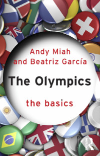 Andy Miah;Beatriz Garcia; — The Olympics: The Basics