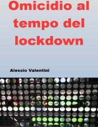 Alessio Valentini — Omicidio al tempo del lockdown (Italian Edition)