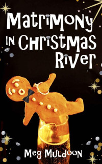 Meg Muldoon — Matrimony in Christmas River (Christmas River Mystery 13)