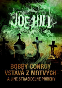 Joe Hill — Bobby Conroy vstává z mrtvých a jiné strašidelné příběhy