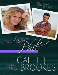 Calle J. Brookes — Forever Holding Phil (There is a Season... Book 2)
