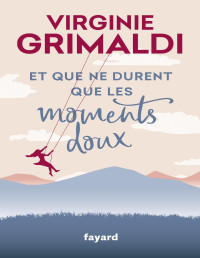 Virginie Grimaldi — Et que ne durent que les moments doux