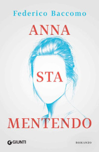 Federico Baccomo — Anna sta mentendo (Italian Edition)