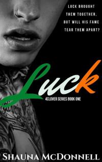 Shauna Mc Donnell — Luck: A 4Clover Romance Book One