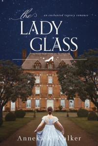 Anneka R. Walker — The Lady Glass