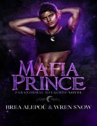 Wren Snow & Brea Alepou — Mafia Prince: MMMMM Dark Paranormal Romance (Paranormal Delights Book 1)