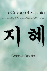 Grace Ji-Sun Kim; — The Grace of Sophia