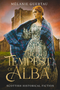 Mélanie Guertau — The tempest of Alba: a historical Scottish love story