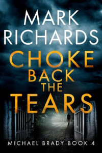 Mark Richards — Choke Back the Tears : A Yorkshire Coast Crime Thriller (Michael Brady Book 4)