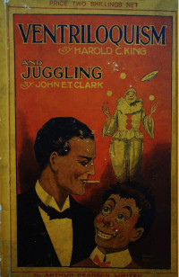 Harold G. King; John E. T. Clark — Ventriloquism And Juggling