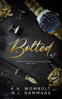 K. A. Wombolt & N. J. Gammage — Bolted: A Forbidden Workplace Billionaire Romance Novel