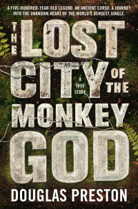Douglas Preston — The Lost City of the Monkey God