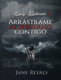 Jane Reyals [Reyals, Jane] — Arrástrame al infierno contigo (Saga Samsara nº 1) (Spanish Edition)
