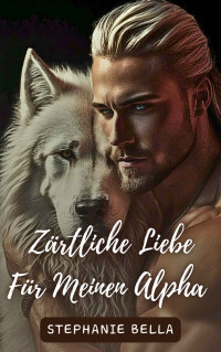 Bella, Stephanie — Zärtliche Liebe für meinen Alpha (German Edition)