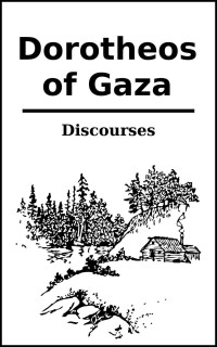 Dorotheos of Gaza — Discourses of Dorotheos of Gaza